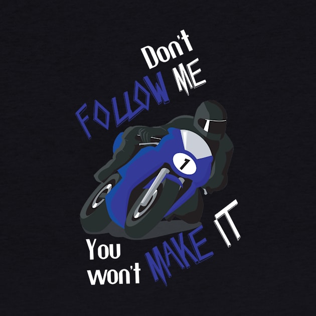 Don't Follow Me You Won't Make It - Funny motorcycle Design - super gift for motorcycle lovers by Mila Store